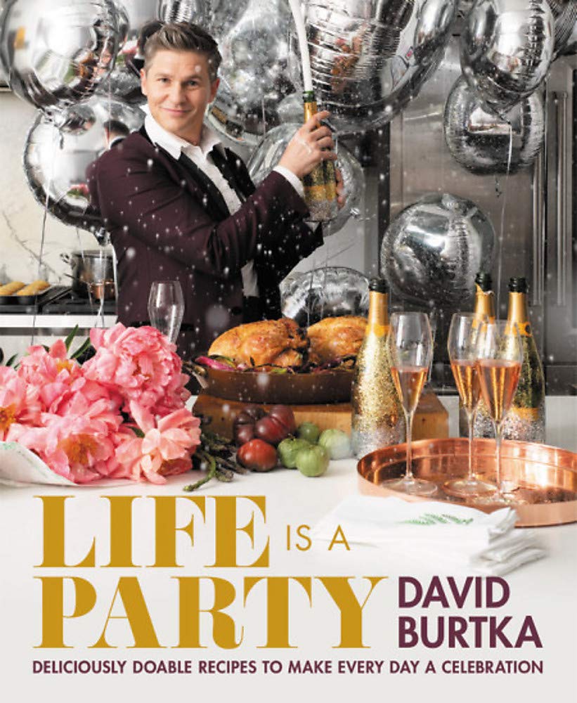 Дэвид Бартка, «Life Is a Party: Deliciously Doable Recipes to Make Every Day a Celebration»